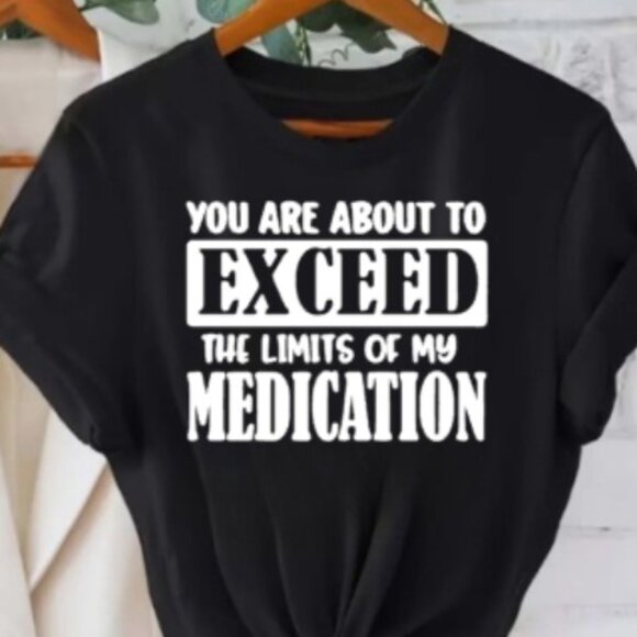 Unisex You Are About to Exceed the Limits of My Medication crew neck t-shirt - Picture 1 of 3